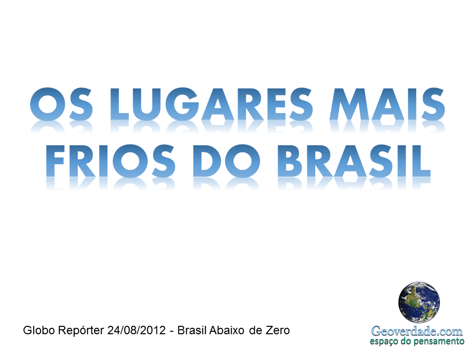 VÍDEO – LUGARES MAIS FRIO DO&nbsp;BRASIL