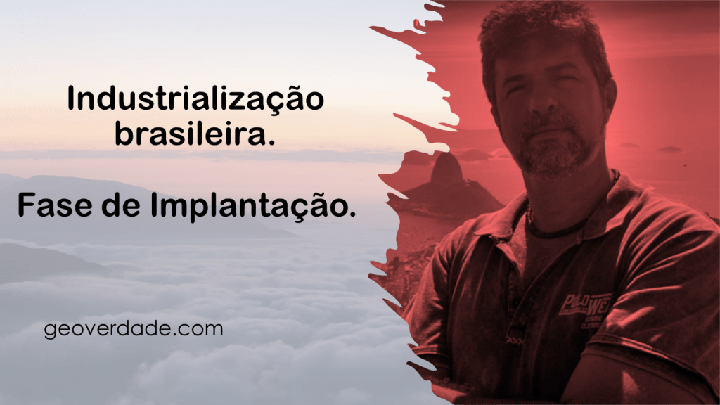 INDUSTRIALIZAÇÃO BRASILEIRA – FASE DE IMPLANTAÇÃO (vídeo e atividades)